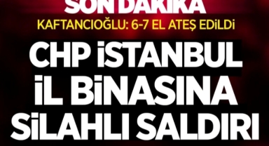 CHP İstanbul İl Başkanlığı'na silahlı saldırı