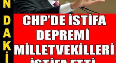 CHP'de İstifa Depremi