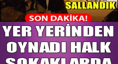 SON DAKİKA: Yer yerinden oynadı! 