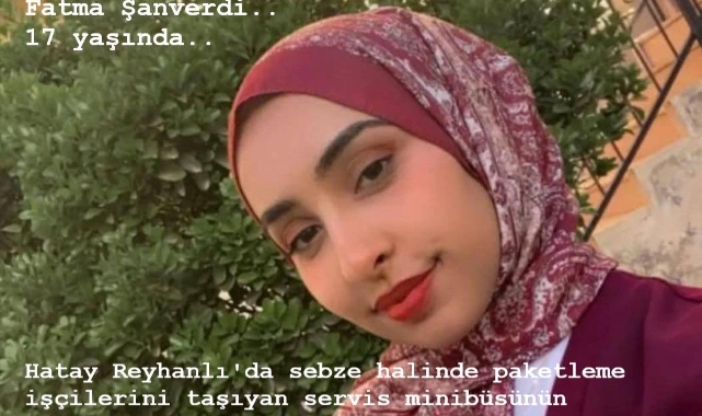 Hatay’da İşçi Servisi Kazası: 17 Yaşındaki Fatma Şanverdi Hayatını Kaybetti