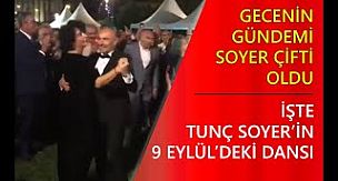 Tunç Soyer 9 Eylül gecesinde böyle dans etti